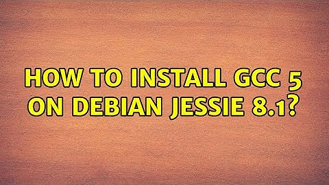 Unix & Linux: How to install GCC 5 on debian jessie 8.1? (4 Solutions!!)