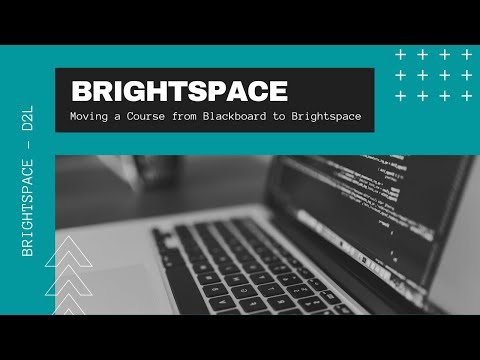 Brightspace - D2L - Moving a Course from Blackboard to Brightspace