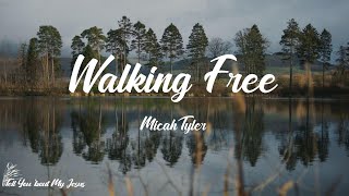Micah Tyler - Walking Free (Lyrics) | Walking free