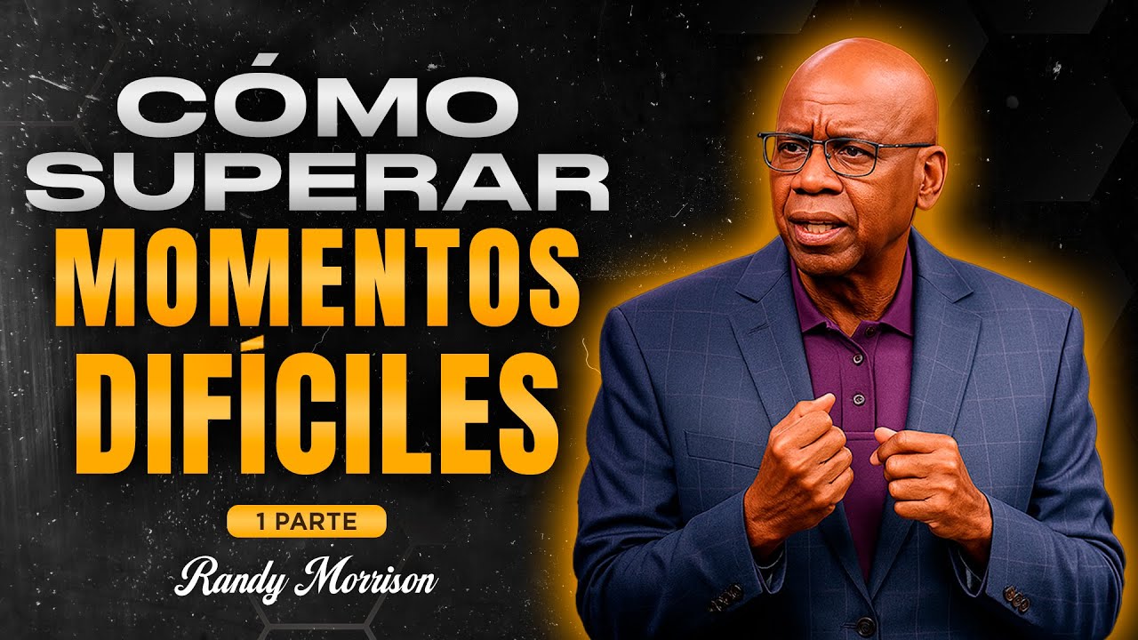 Año Nuevo 2026 | Cómo SUPERAR MOMENTOS DIFÍCILES en tu VIDA | Randy Morrison