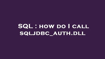 SQL : how do I call sqljdbc_auth.dll