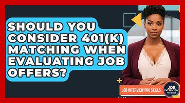 Should You Consider 401(k) Matching When Evaluating Job Offers? - Job Interview Pro Skills