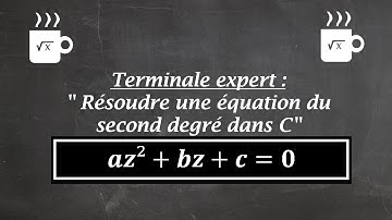 Terminale maths expertes (méthode) : "Résoudre une équation du second degré dans C"