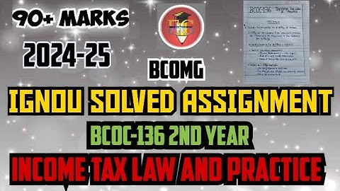 IGNOU SOLVED ASSIGNMENT || BCOC-136 (2024-25) || BCOMG || INCOME TAX LAW AND PRACTICE