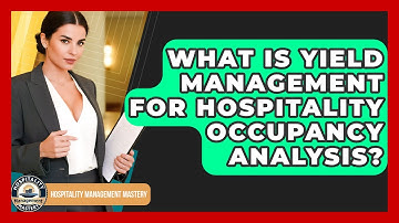 What Is Yield Management For Hospitality Occupancy Analysis? - Hospitality Management Mastery