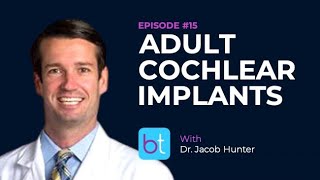 Adult Cochlear Implantation W Dr Jacob Hunter Backtable Ent Podcast Ep 15