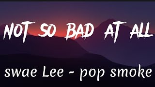 Swae Lee - Not So Bad At All ft Pop Smoke (lyrics)