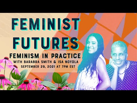 Feminist Futures - Feminism in Practice with Barbara Smith and Isa Noyola