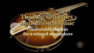 The Best Soft Blues Instrumental Music- comfortable rhythm for a relaxed atmosphere