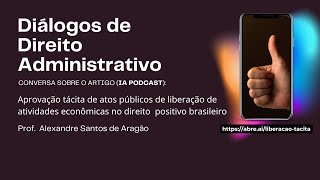 Aprovação tácita de atos públicos de liberação de atividades econômicas no direito positivo
