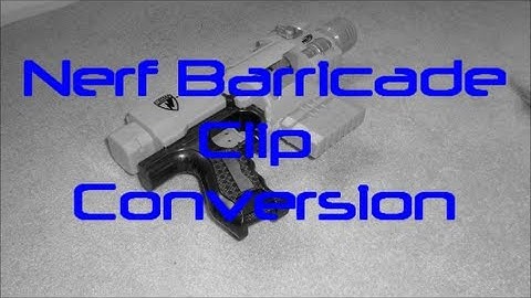 Nerf Barricade Clip Conversion Mod