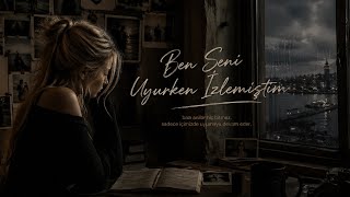 Ben Seni Uyurken Izlemiştim (Meğerse Dünyan Bir Bana Darmış)