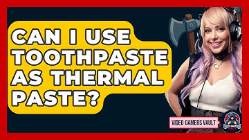 Can I Use Toothpaste As Thermal Paste? - Video Gamers Vault