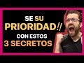 COMO SER SU PRIORIDAD (LOS 3 SECRETOS)