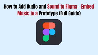 How to Add Audio and Sound to Figma - Embed Music in a Prototype (2026 Full Guide)
