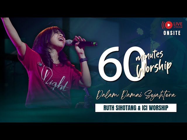 LIVE 60 MINUTES WORSHIP - DALAM DAMAI SEJAHTERA feat Ruth Sihotang & ICI Worship class=
