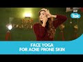 Face Yoga for Acne Prone Skin| Face Yoga | Skin Care | Acne | Fit Tak