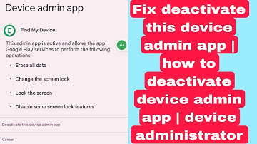 Fix deactivate this device admin app | how to deactivate device admin app | device administrator