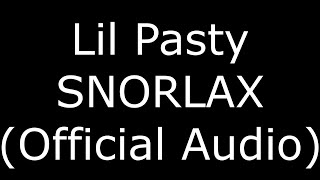 Lil Pasty SNORLAX (Official Audio)