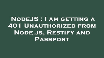NodeJS : I am getting a 401 Unauthorized from Node.js, Restify and Passport