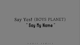 Say Yes! (BOYS PLANET) – Say My Name / Hangul Lyrics 가사