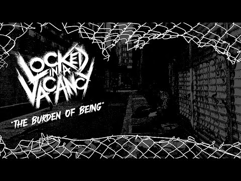 Locked In A Vacancy - The Burden of Being (Official Lyric Video)