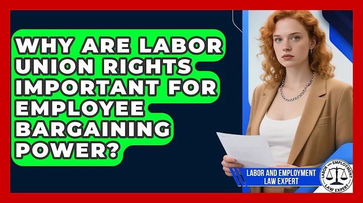 Why Are Labor Union Rights Important for Employee Bargaining Power?