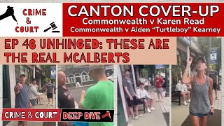 (REDO) Ep 46 Unhinged: These are the Real McAlberts (Canton Cover-Up/CW v Karen Read)
