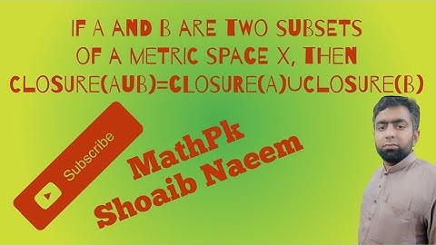 If A and B are two subsets of a metric space X, then Closure(AUB)=Closure(A)∪Closure(B)