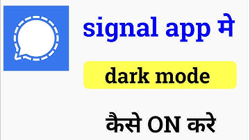 Signal app me dark mode kaise enable kare /signal app me dark theme kaise lagaye /signal app dark mo