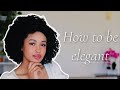 10 Easy Ways to Be More Elegant &amp; Ladylike | Femininity 101