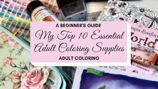ESSENTIAL TOP 10 ADULT COLORING SUPPLIES | A Beginner's Guide