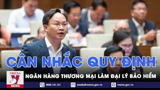 Cân nhắc quy định ngân hàng thương mại làm đại lý bảo hiểm  - VNews