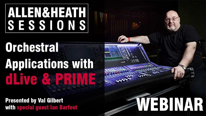 A&H Sessions - Ian Barfoot, Orchestral Applications with dLive & PRIME