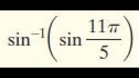 Find the exact value of sin^-1(sin(11pi/5))