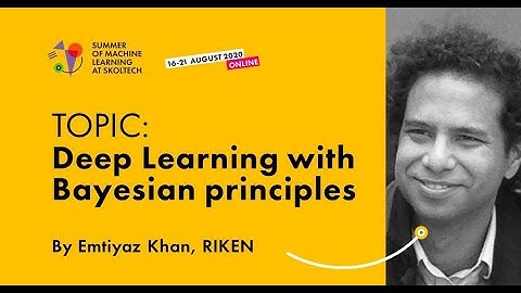 Deep Learning with Bayesian Principles — EMTIYAZ KHAN