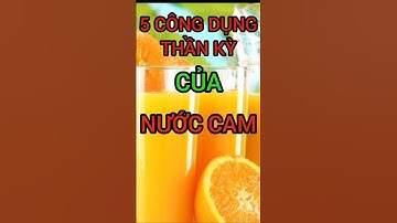 5 Công Dụng Thần Kỳ Của Nước Cam Bạn Không Nên Bỏ Qua #dinhduong #health #suckhoe