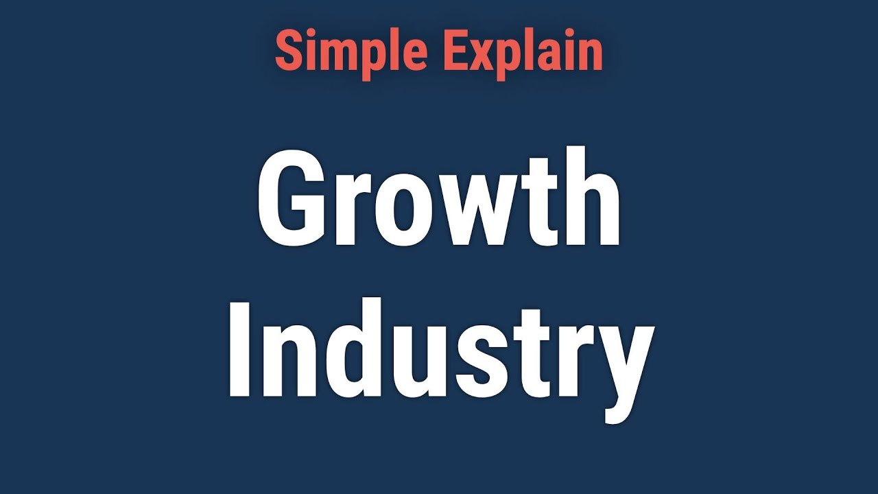 Growth Industry: Definition, Driving Factors, and Characteristics
