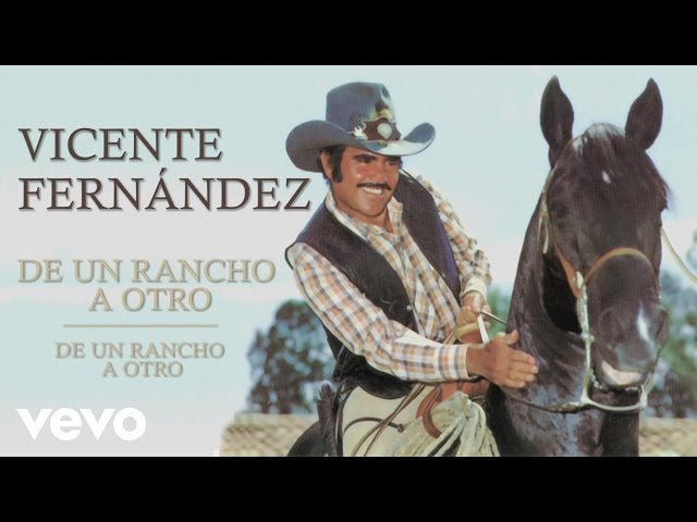 Vicente Fernández - De un Rancho a Otro