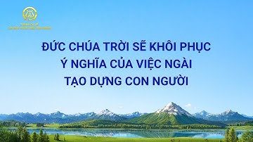 Nhạc Thánh Ca | Đức Chúa Trời sẽ khôi phục ý nghĩa của việc Ngài tạo dựng con người