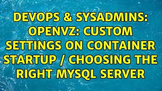 DevOps & SysAdmins: OpenVZ: Custom settings on container startup / Choosing the right MySQL Server Details