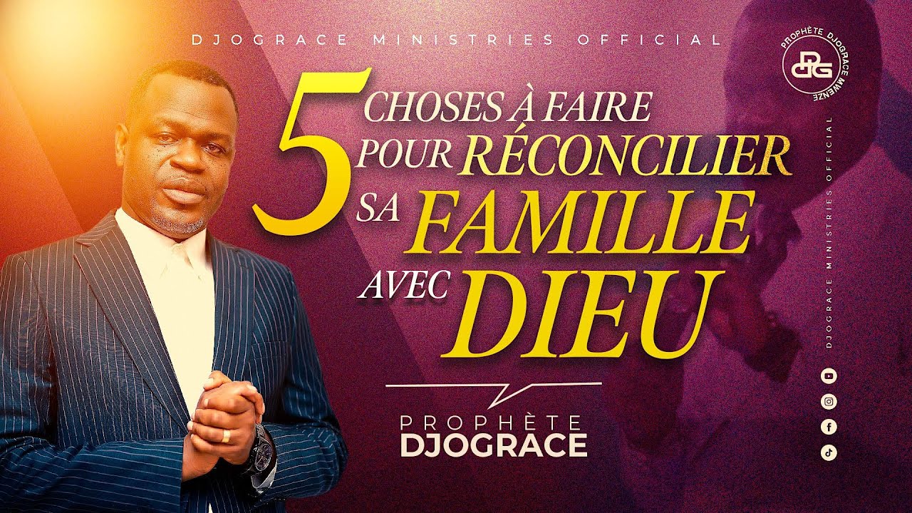 5 CHOSES À FAIRE POUR RÉCONCILIER SA FAMILLE AVEC DIEU -  Prophète Djogrâce MWENZE