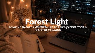 Forest Light 🌧️ | Relaxing Nature Ambient Music for Meditation, Yoga & Peaceful rainning