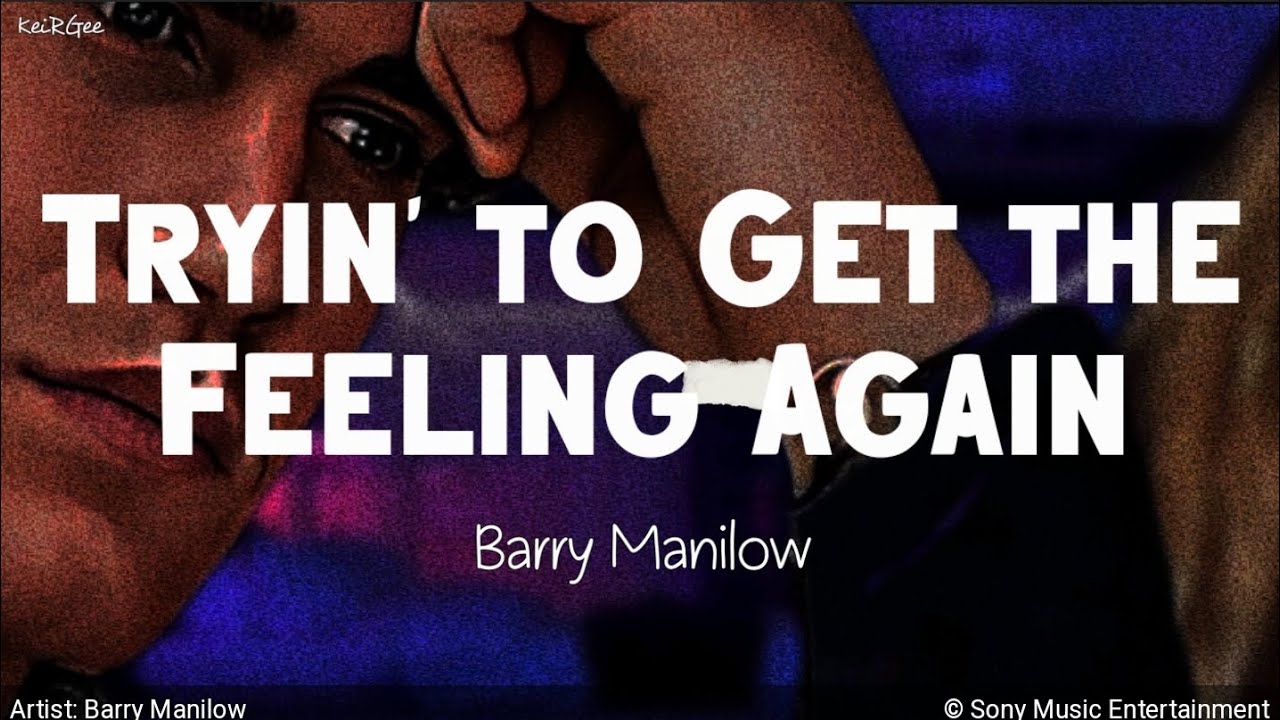Tryin' to Get the Feeling Again | by Barry Manilow | KeiRGee Lyrics Video Tryin' to Get the Feeling Again | by Barry Manilow | KeiRGee Lyrics Video