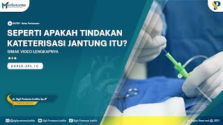 SEPERTI APAKAH TINDAKAN KATETERISASI JANTUNG ITU? BAPER#10