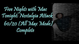 Five Nights with Mac Tonight: Nostalgia Attack - 60/20 Completed (First Victor) (LOUD REACTION)