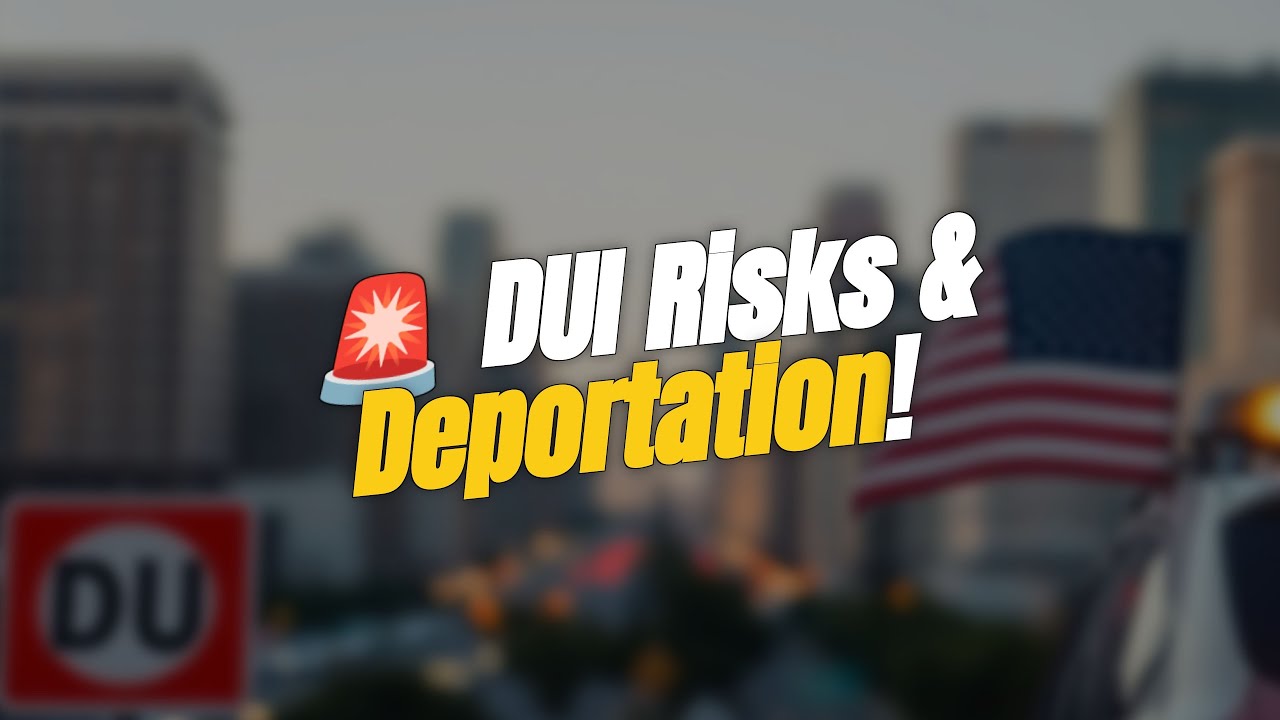 🚨 TOP Reasons a DUI Can Lead to Deportation!
