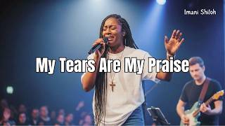 My Tears Are My Praise Lord, You See The Pain I Hide Healing Worship Song
