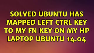 Famous Ubuntu: SOLVED Ubuntu has mapped left Ctrl key to my fn key on my hp laptop Ubuntu 14.04 Net Worth