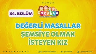 Çocukça 84. - Değerli Masallar - Şemsiye Olmak İsteyen Kız